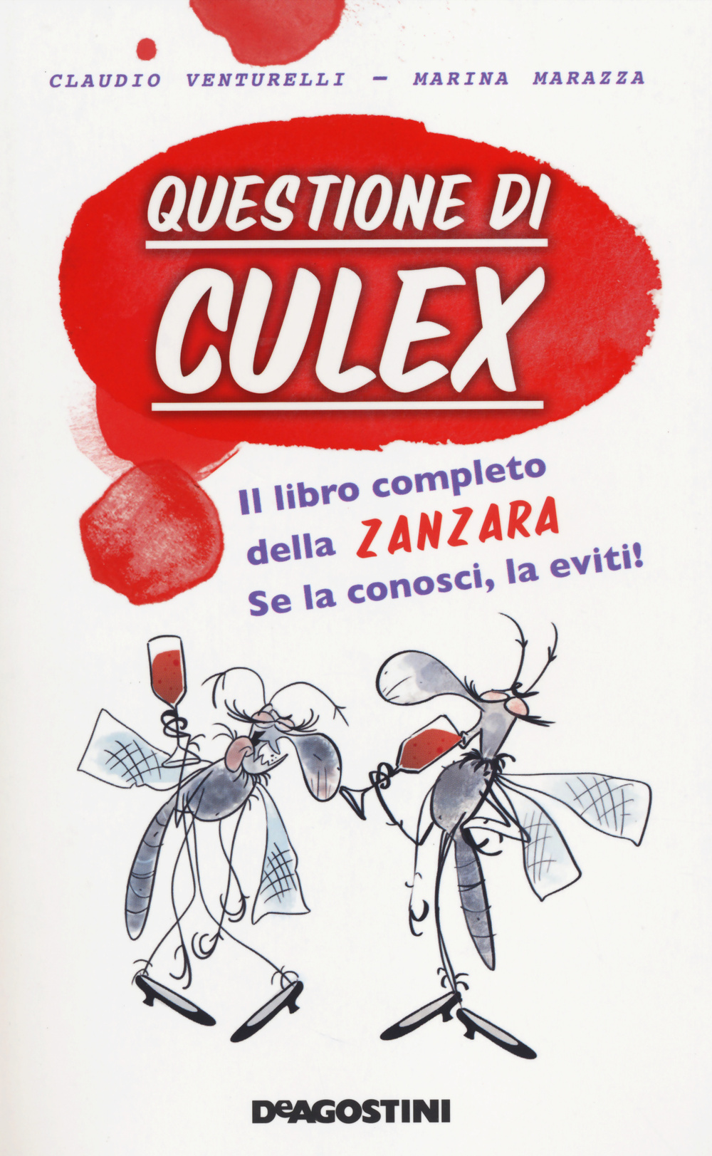 Questione di culex. Il libro completo della zanzara. Se la conosci, la eviti!
