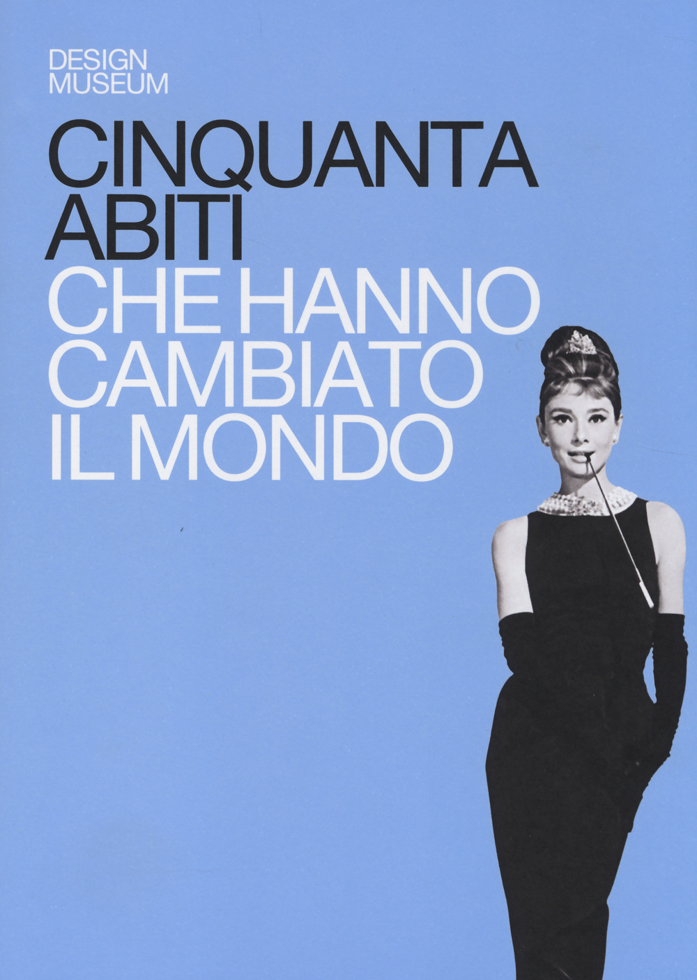 Cinquanta abiti che hanno cambiato il mondo