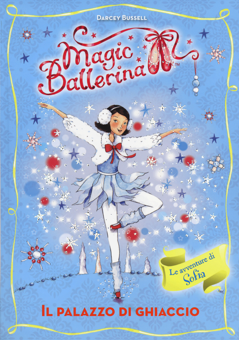 Il palazzo di ghiaccio. Le avventure di Sofia. Magic ballerina. Vol. 17