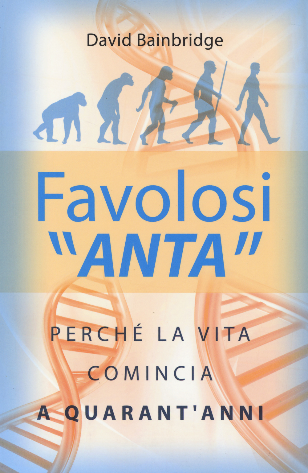 Favolosi «anta». Perché la vita comincia a quarant'anni