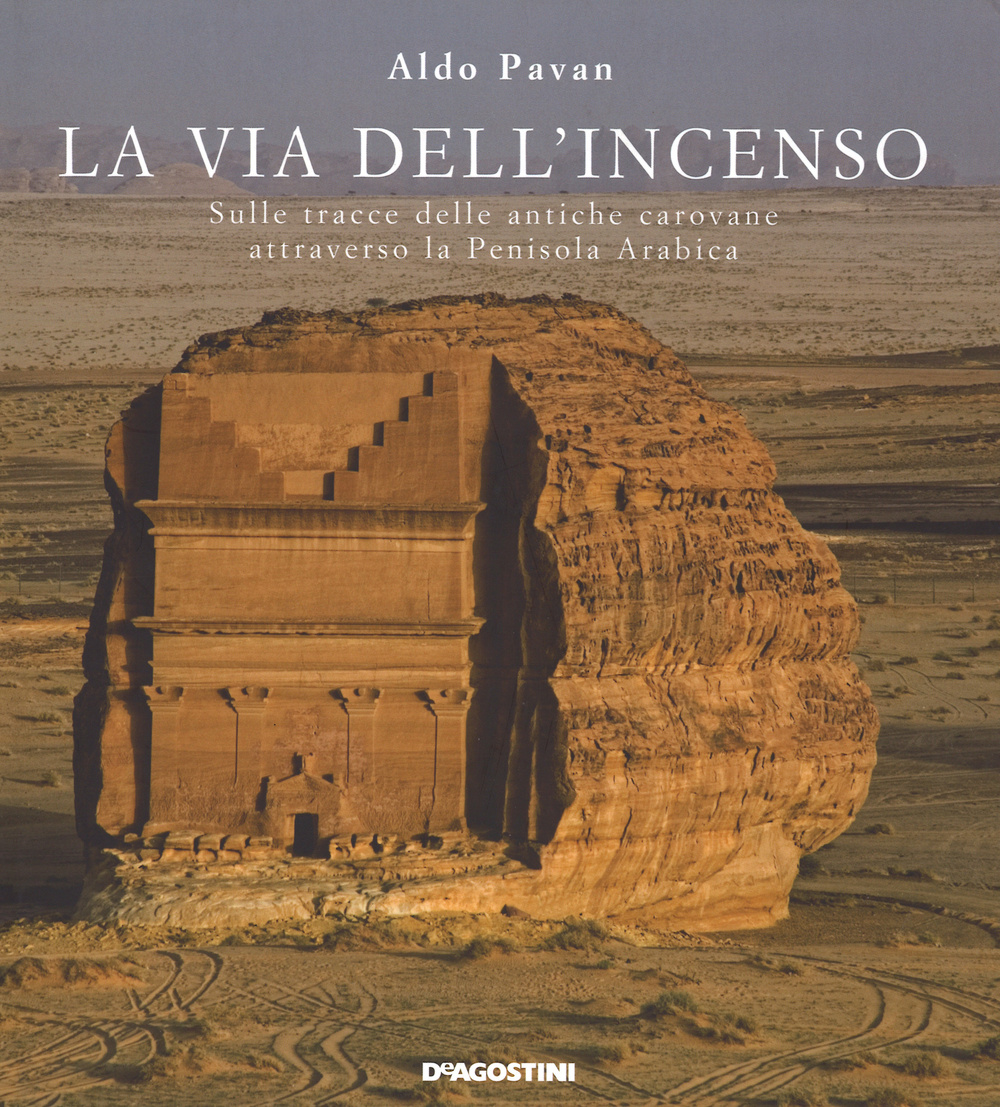 La via dell'incenso. Sulle tracce delle antiche carovane attraverso la Penisola Arabica