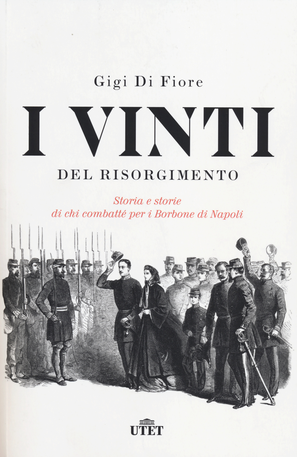 I vinti del Risorgimento. Storia e storie di chi combatté per i Borbone di Napoli