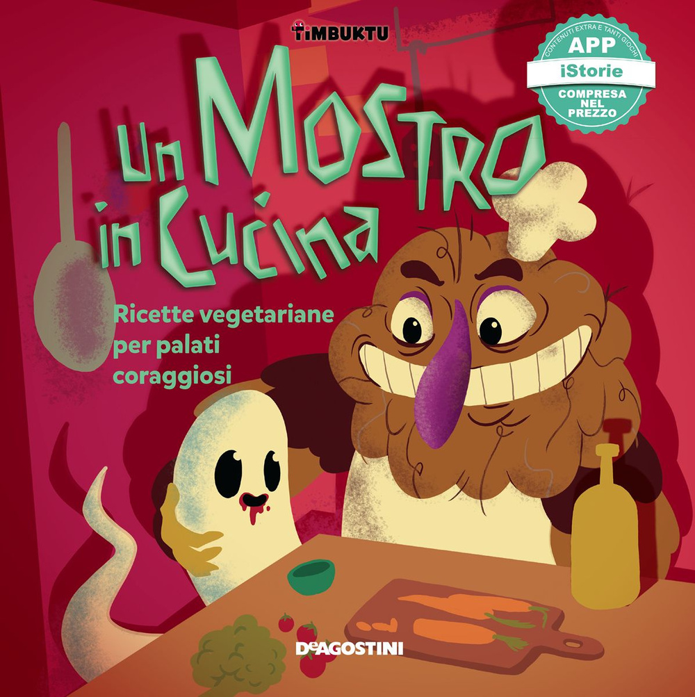 Un mostro in cucina. Ricette vegetariane per palati coraggiosi. Timbuktu. Con App per tablet e smartphone