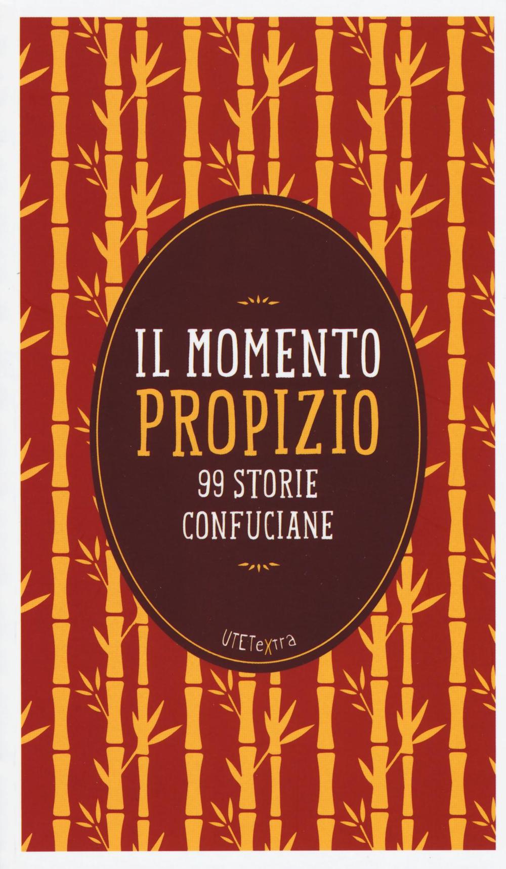 Il momento propizio. 99 storie confuciane