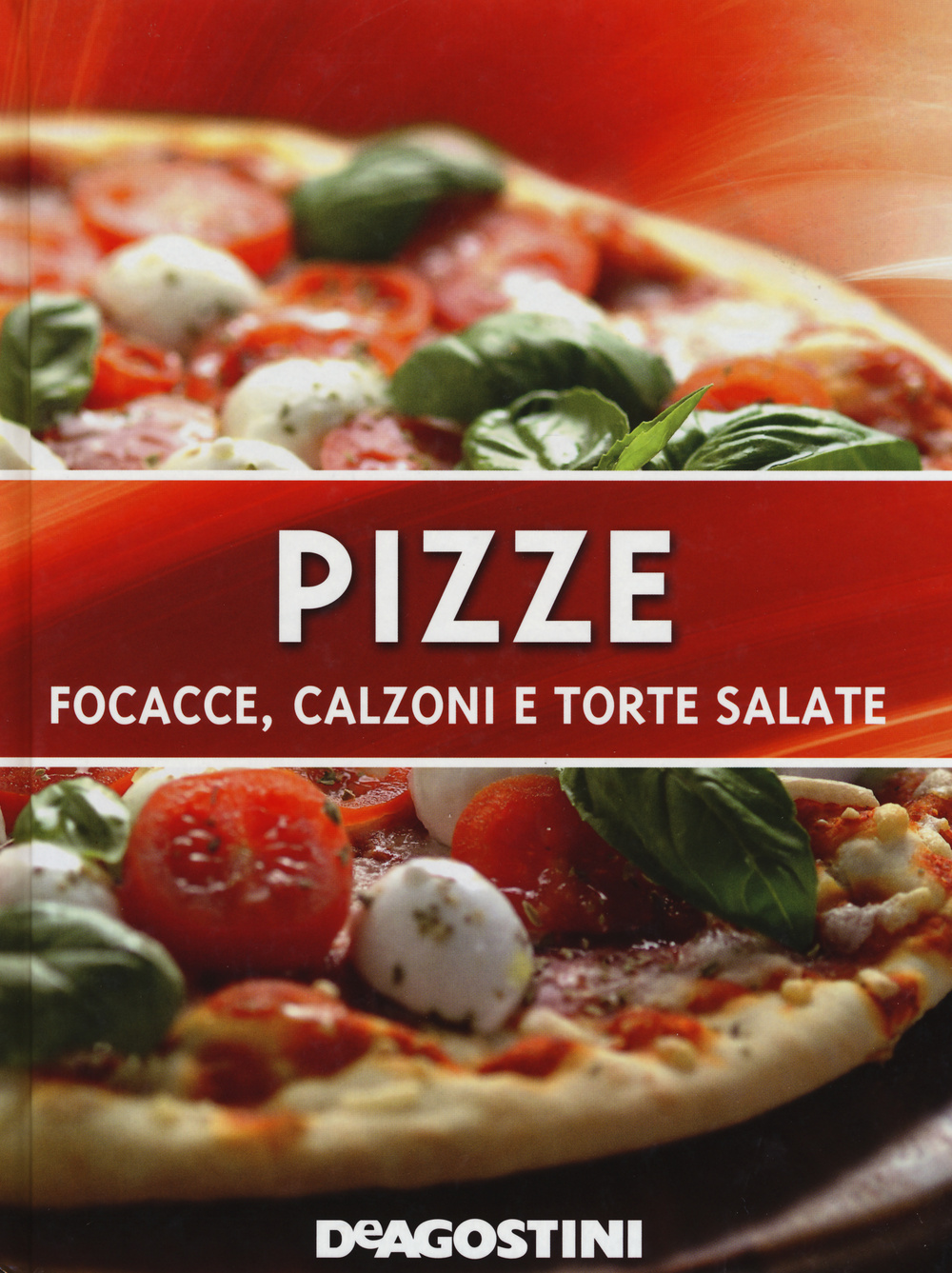Pizze. Focacce, calzoni e torte salate