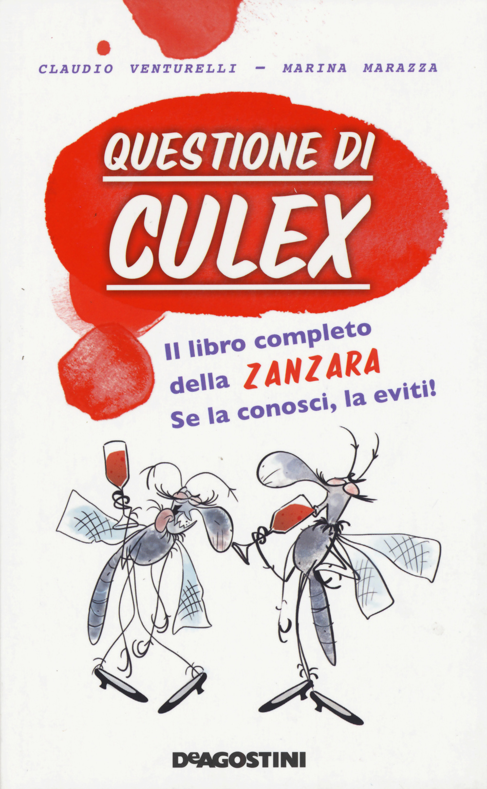 Questione di culex. Il libro completo della zanzara. Se la conosci, la eviti!
