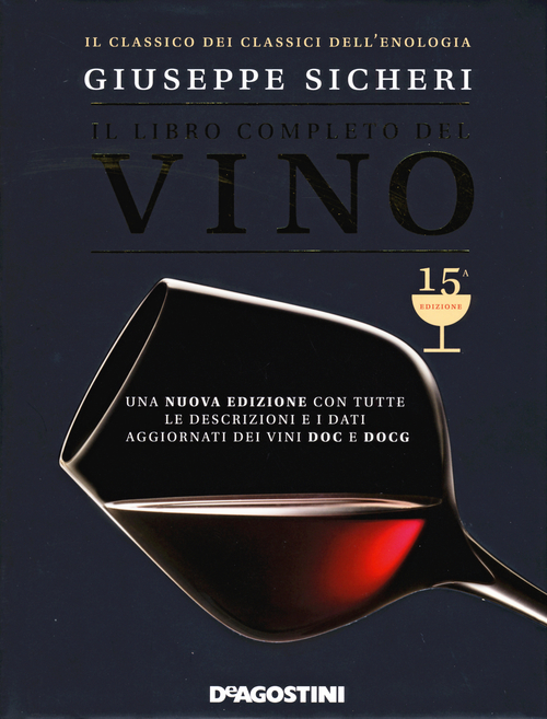 Il libro completo del vino. Con tutte le descrizioni e i dati aggiornati dei vini DOC e DOCG