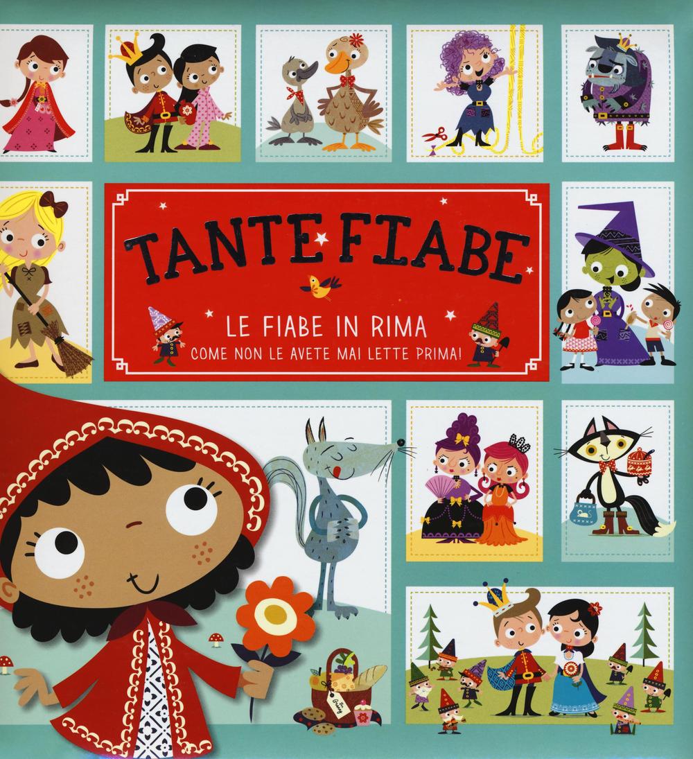Tante fiabe. Le fiabe in rima come non le avete mai lette prima!