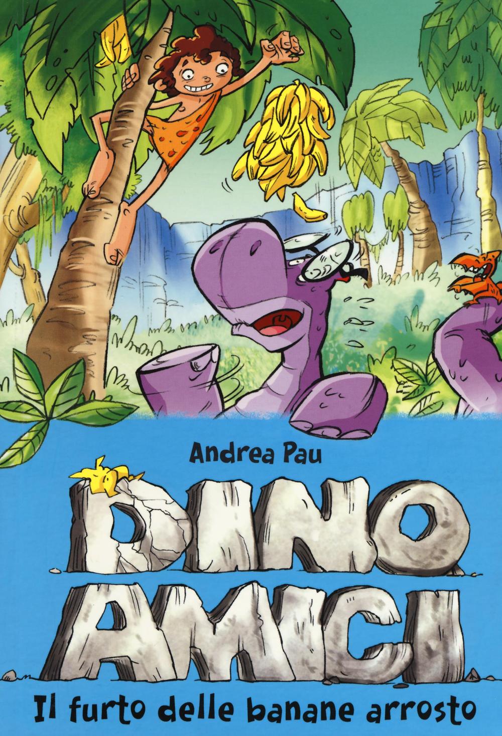 Il furto delle banane arrosto. Dinoamici. Vol. 2