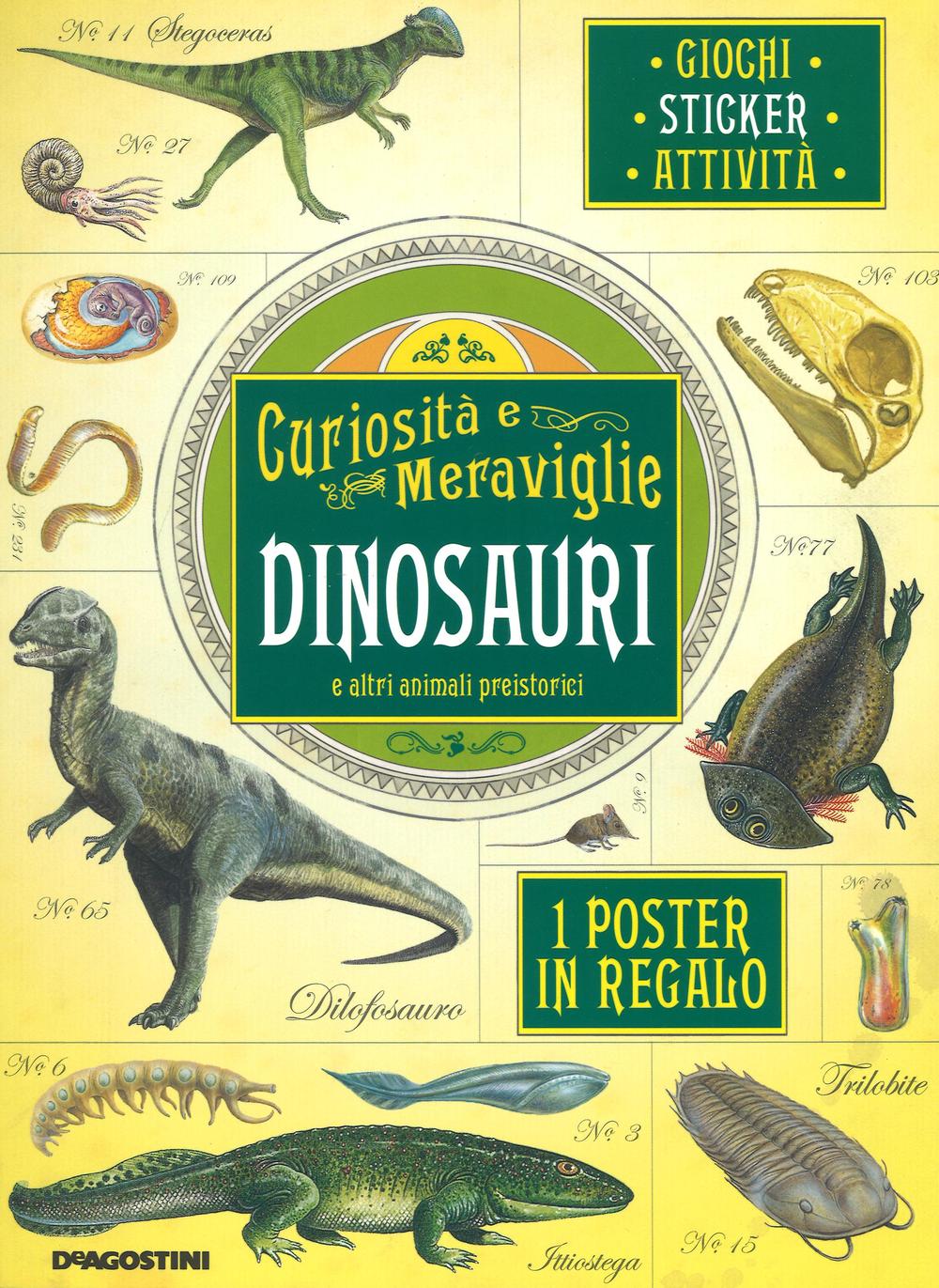 Dinosauri e altri animali preistorici. Curiosità e meraviglie. Con adesivi. Con poster