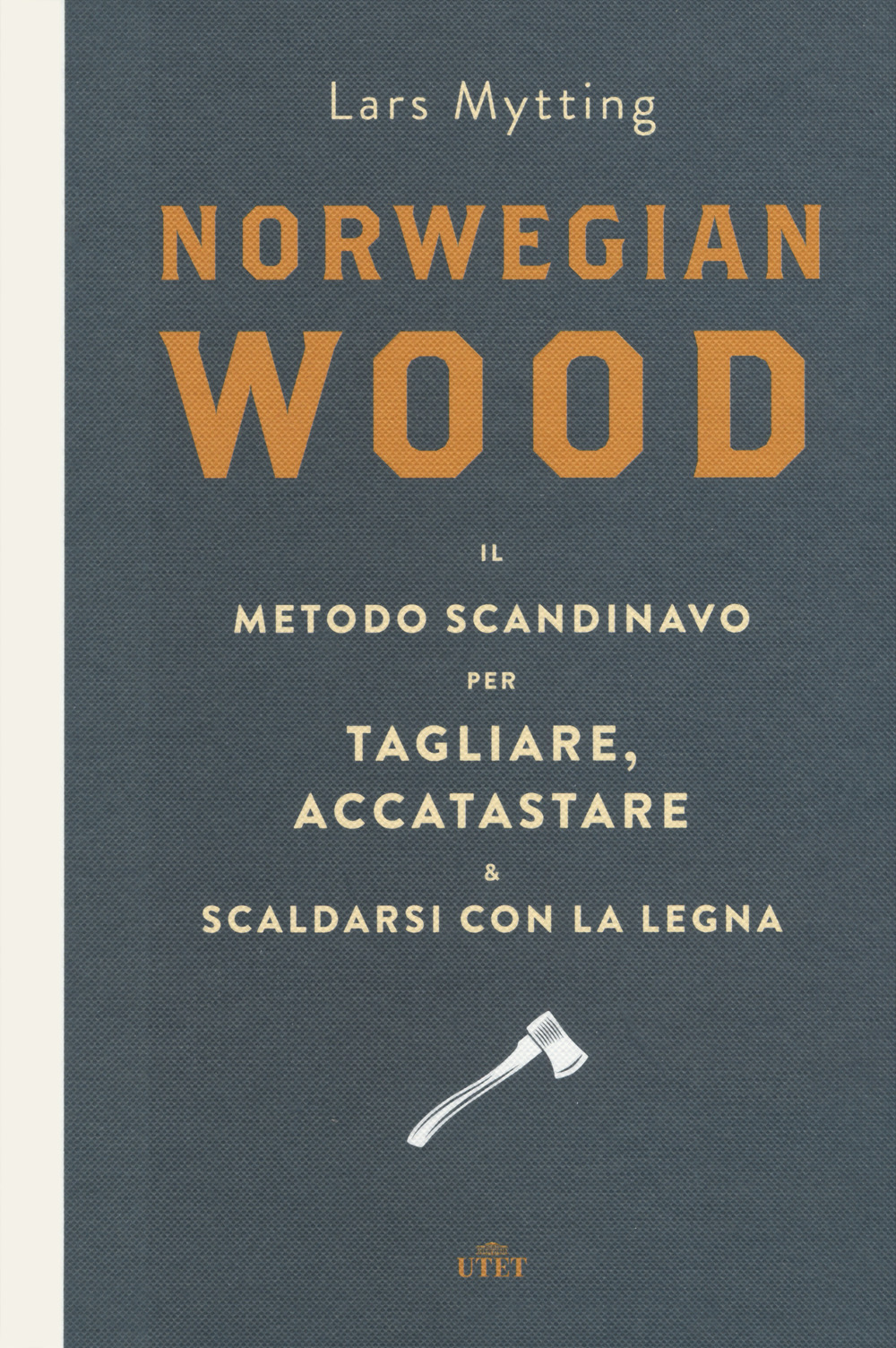 Norwegian wood. Il metodo scandinavo per tagliare, accatastare & scaldarsi con la legna