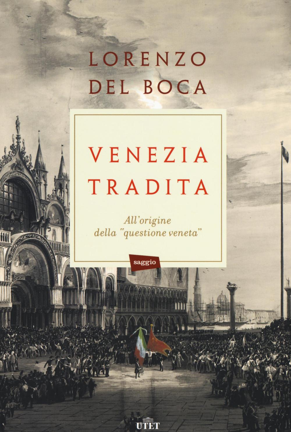 Venezia tradita. All'origine della «questione veneta»