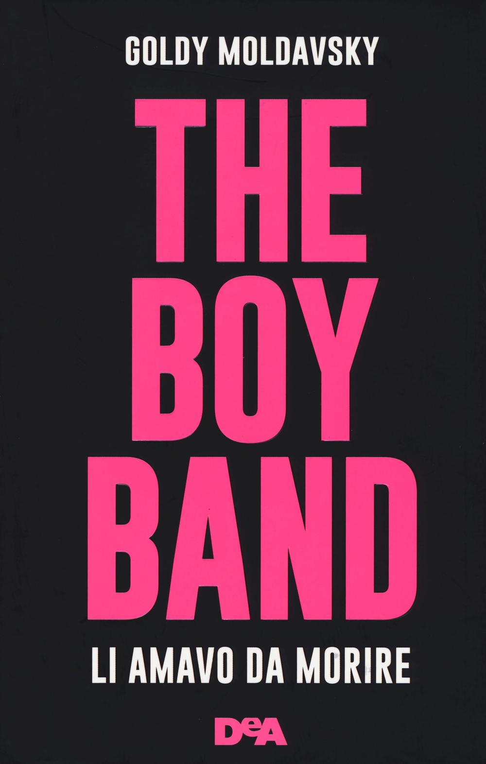 The boy band. Li amavo da morire