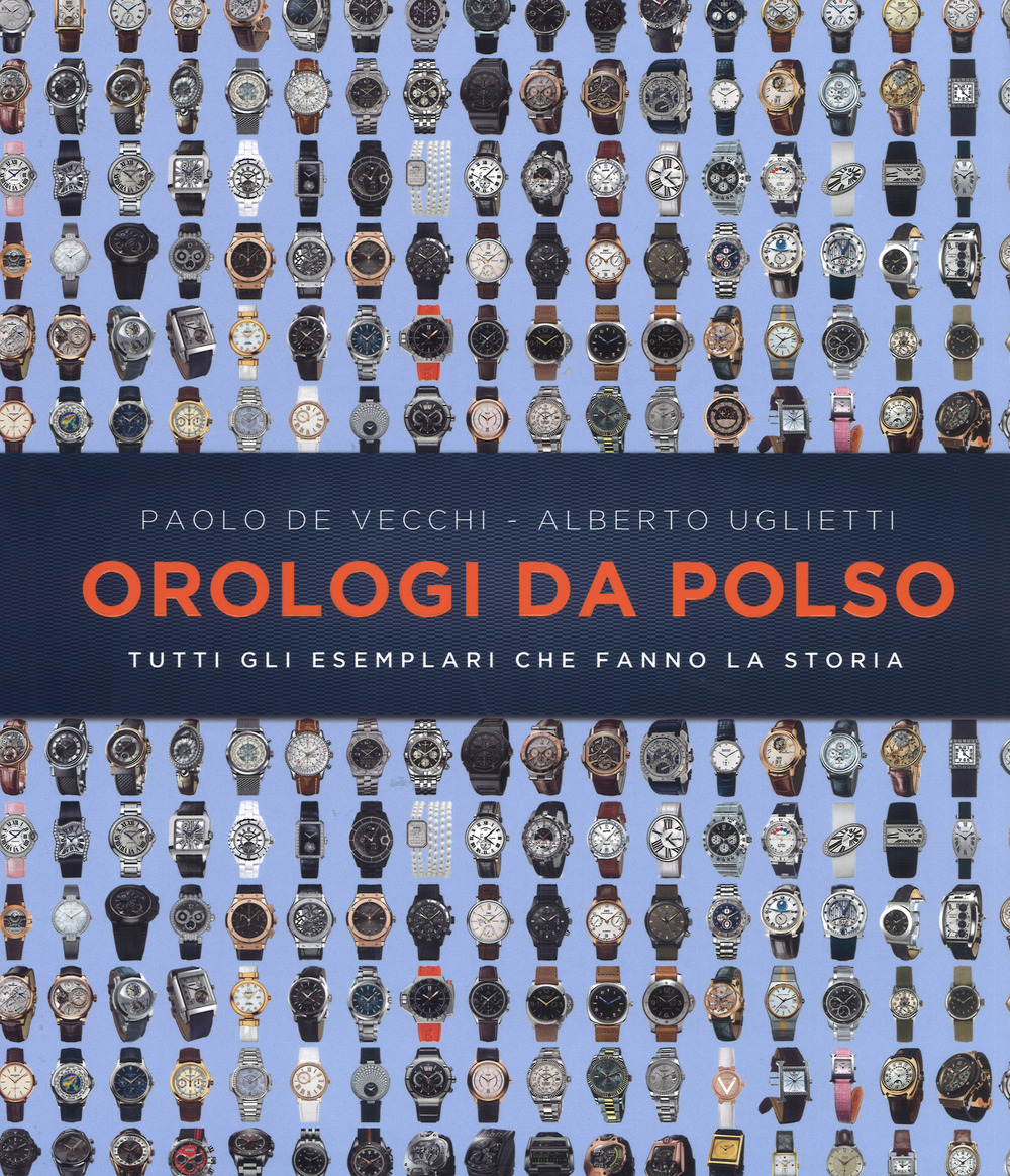 Orologi da polso. Tutti gli esemplari che fanno la storia