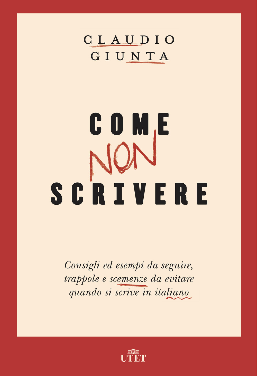 Come non scrivere. Consigli ed esempi da seguire, trappole e scemenze da evitare quando si scrive in italiano