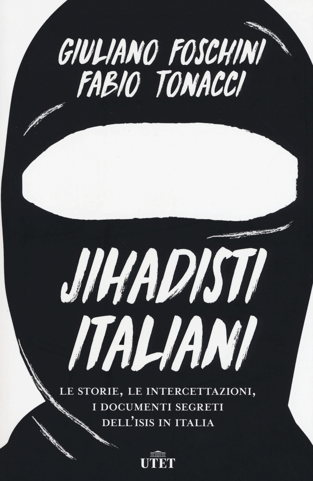 Jihadisti italiani. Le storie, le intercettazioni, i documenti segreti dell’Isis in Italia