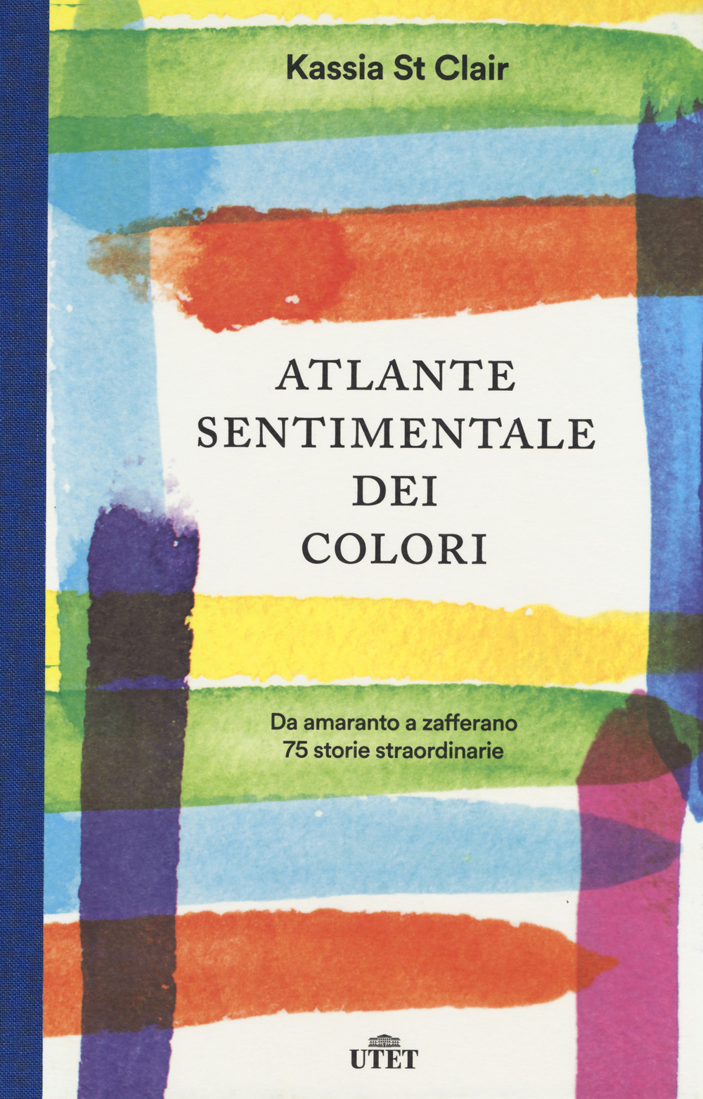 Atlante sentimentale dei colori. Da amaranto a zafferano 76 storie straordinarie