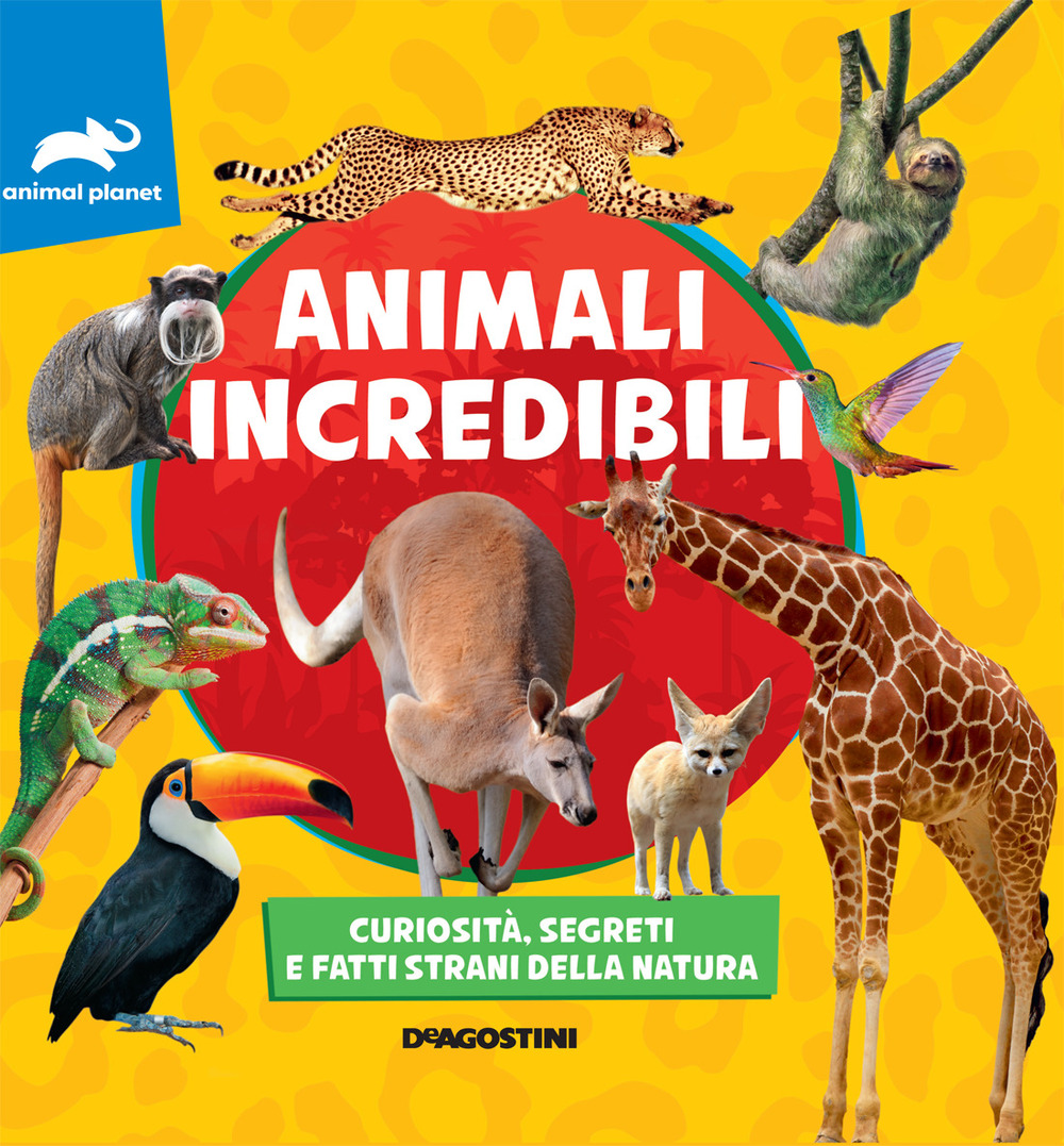 Animali incredibili. Curiosità, segreti e fatti strani della natura