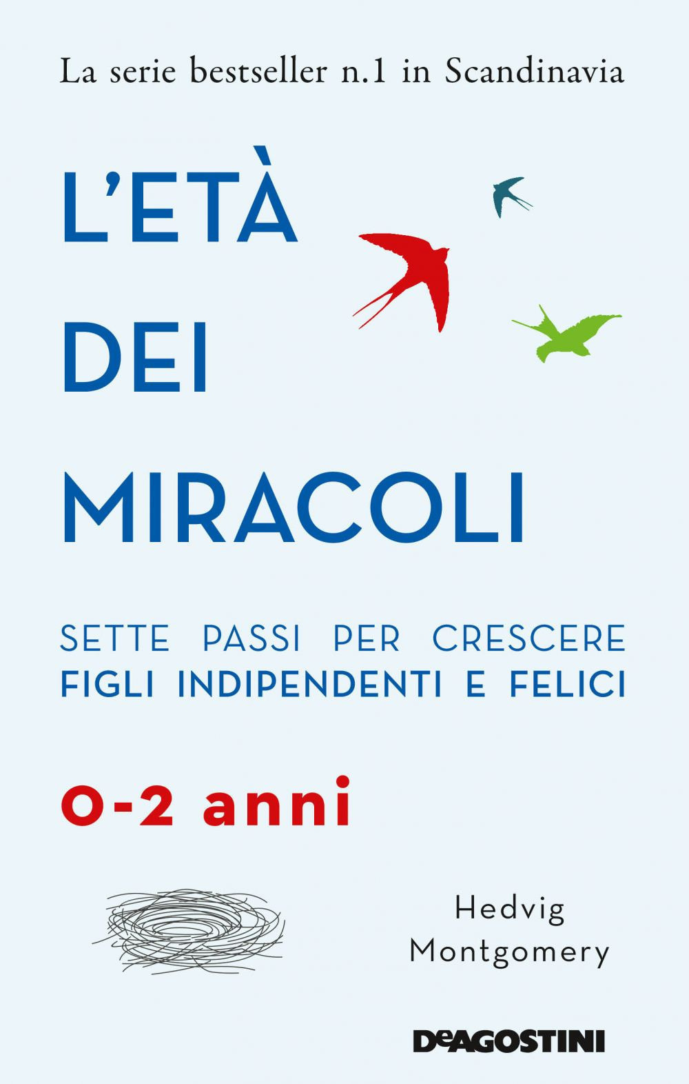 L'età dei miracoli. Sette passi per crescere figli indipendenti e felici (0-2 anni)