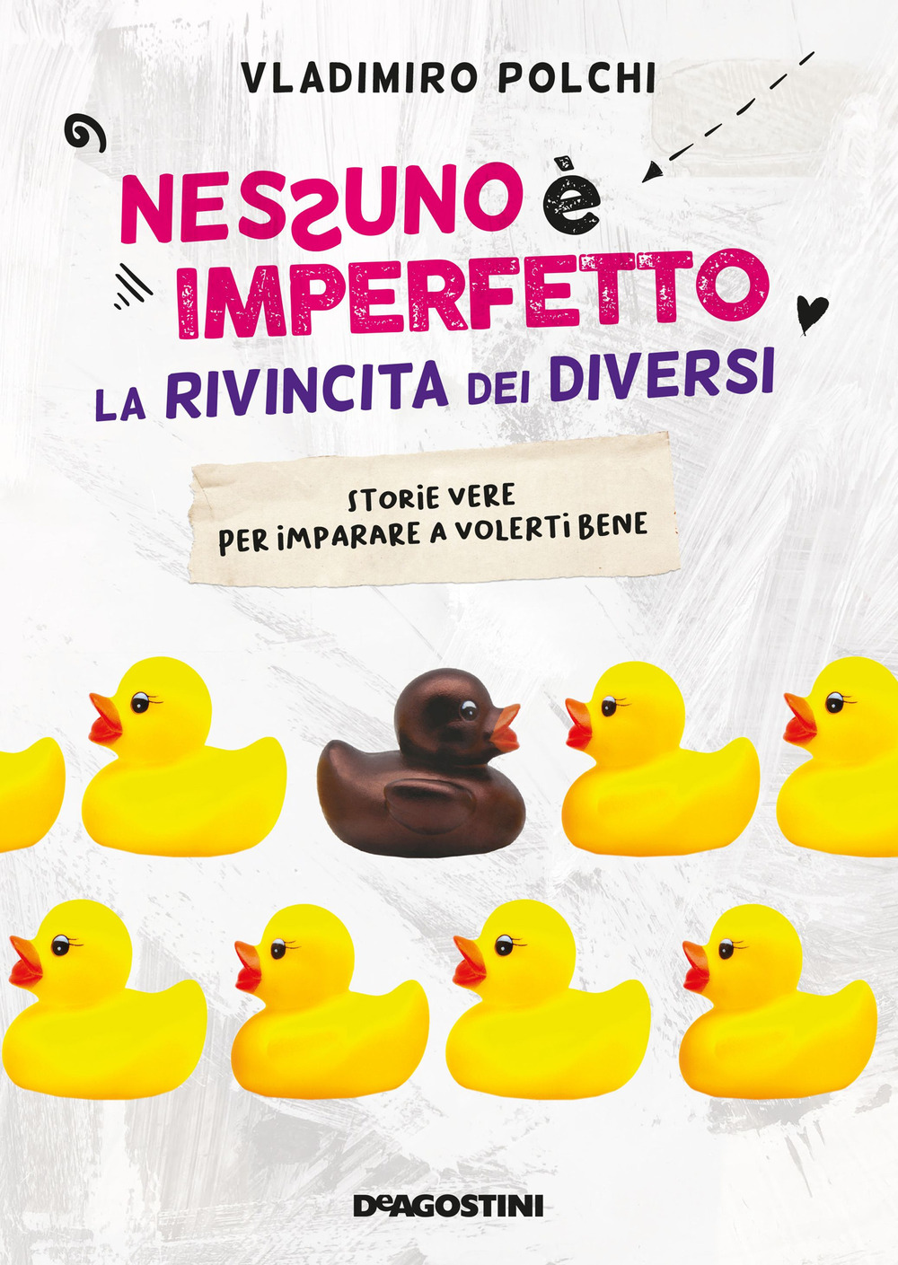 Nessuno è imperfetto. La rivincita dei diversi. Storie vere per imparare a volerti bene