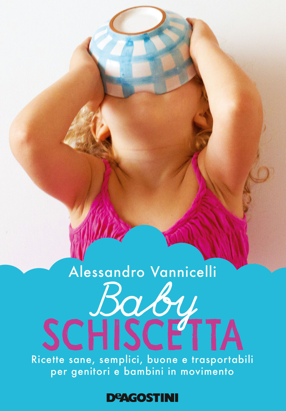 Baby schiscetta. Ricette sane, semplici, buone e trasportabili per genitori e bambini in movimento