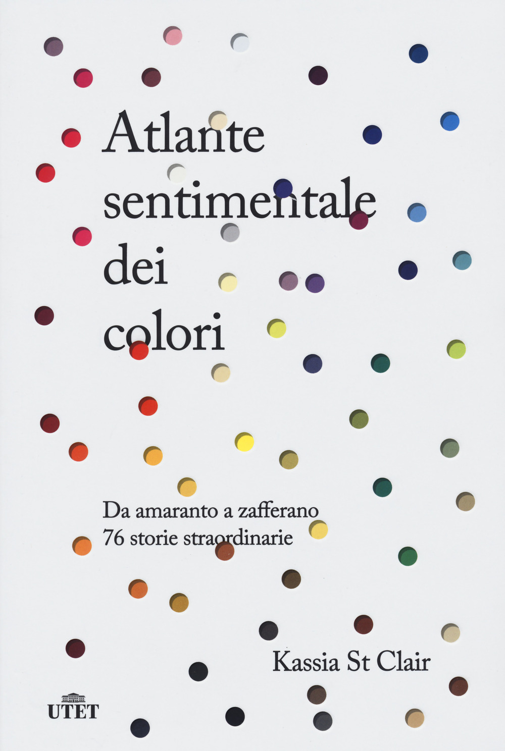 Atlante sentimentale dei colori. Da amaranto a zafferano 76 storie straordinarie