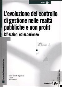 L'evoluzione del controllo di gestione nelle realtà pubbliche e non profit. Riflessioni ed esperienze