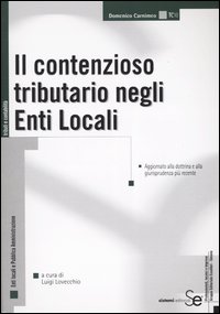 Il contenzioso tributario negli enti locali. Aggiornato alla dottrina e alla giurisprudenza più recente