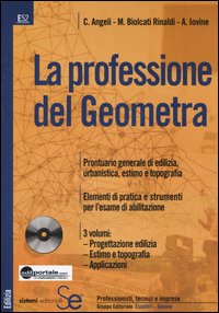 La professione del geometra: Elementi di progettazione edilizia-Elementi di estimo e topografia-Applicazioni pratiche