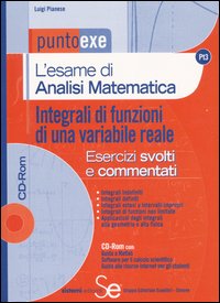 L'esame di analisi matematica. Integrali di funzioni di una variabile reale. Esercizi svolti e commentati