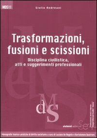 Trasformazioni, fusioni e scissioni. Disciplina civilistica, atti e suggerimenti professionali