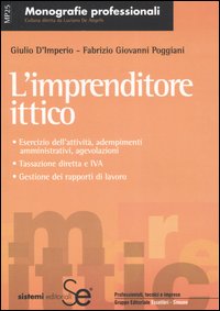 L'imprenditore ittico. Esercizio dell'attività, adempimenti amministrativi, agevolazioni. Tassazione diretta e IVA. Gestione dei rapporti di lavoro