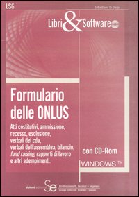 Formulario delle ONLUS. Atti costitutivi, recesso, esclusione, verbali del cda, verbali dell'assemblea, bilancio, fund raising, rapporti di lavoro..