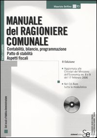 Manuale del ragioniere comunale. Contabilità, bilancio, programmazione. Patto di stabilità. Aspetti fiscali