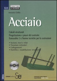 Acciaio. Calcoli strutturali. Progettazione e prassi del costruire. Eurocodice 3 e norme tecniche per le costruzioni