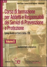 Corso di formazione per addetti e responsabili dei servizi di prevenzione e protezione. Linee guida ai corsi della 195. Vol. 2: Gestione delle emergenze