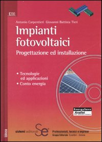 Impianti fotovoltaici. Progettazione ed installazione. Tecnologie ed applicazioni. Conto energia