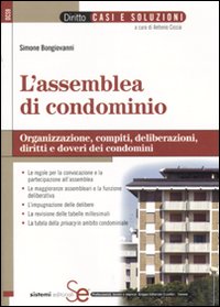 L'assemblea di condominio. Organizzazione, compiti, deliberazioni, diritti e doveri dei condomini