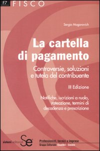 La cartella di pagamento. Controversie, soluzioni e tutela del contribuente