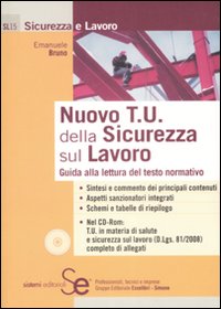Nuovo T. U. della sicurezza sul lavoro. Guida alla lettura del testo normativo