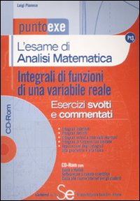 L'esame di analisi matematica. Integrali di funzioni di una variabile reale. Esercizi svolti e commentati