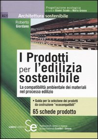 I prodotti per l'edilizia sostenibile. La compatibilità amnbientale dei materiali nei processi edilizi
