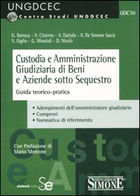 Custodia e amministrazione giudiziaria di beni e aziende sotto sequestro. Guida teorico-pratica
