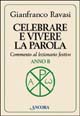 Celebrare e vivere la parola. Anno B. Commento al lezionario festivo