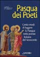 Pasqua dei poeti. Cento modi di leggere la Pasqua nella poesia italiana del Novecento