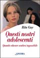 Questi nostri adolescenti. Quando educare sembra impossibile