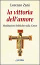 La vittoria dell'amore. Meditazioni bibliche sulla croce