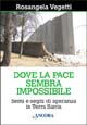 Dove la pace sembra impossibile. Semi e segni di speranza in Terra Santa