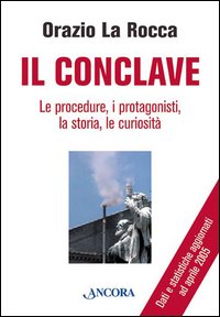 Il conclave. Le procedure, i protagonisti, la storia, le curiosità