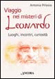 Viaggio nei misteri di Leonardo. Luoghi, incontri, curiosità